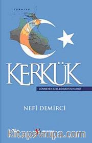Kerkük <br /> Sönmeyen Ateş Dinmeyen Hasret