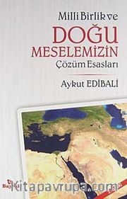 Millli Birlik ve Doğu Meselemizin Çözüm Esasları