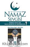 Namaz Sevgisi & Namaz Kılmayı Daha Çok Nasıl Sevebilir ve Sevdirebiliriz?