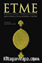 Etme <br /> Külliyat-ı Şems-i Tebrizi Güldestesi Mevlana Celaleddin-i Rumi