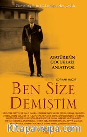 Ben Size Demiştim <br /> Atatürk’ün Çocukları Anlatıyor