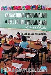 Kaynaştırma Uygulamaları ve Özel Eğitim Uygulamaları <br /> Öğretmen El Kitabı