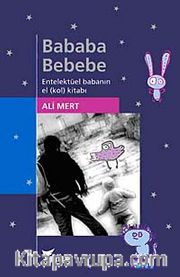 Bababa Bebebe <br /> Entelektüel Babanın El (kol) Kitabı