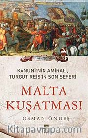 Malta Kuşatması <br /> Kanuni'nin Amirali, Turgut Reis'in Son Seferi