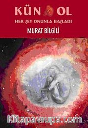 Kün Ol <br /> Her Şey Onunla Başladı
