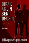 Bırak Aklın Seni Geçsin