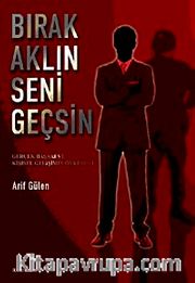 Bırak Aklın Seni Geçsin