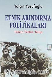 Etnik Arındırma Politikaları <br /> Tehcir Tenkil Tedip