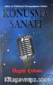 Konuşma Sanatı <br /> Akıcı ve Etkileyici Konuşmanın Sırları