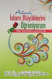 Ailemle İslam Büyüklerini Öğreniyorum <br /> Örnek Yaşayışlarıyla Allah Dostları