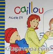 Caillou Acele Et!