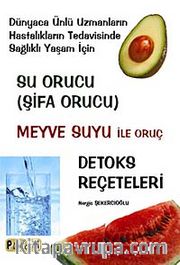 Su Orucu ( Şifa Orucu) <br /> Meyve Suyu ile Oruç - Detoks Reçeteleri