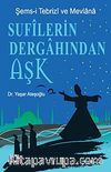 Sufilerin Dergahından Aşk & Şems-i Tebrizi ve Mevlana