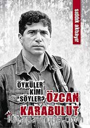 Öyküler Kimi Söyler? <br /> Özcan Karabulut