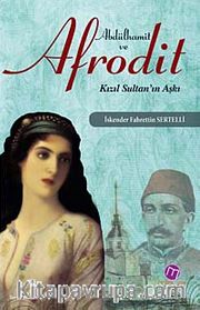 Abdülhamit ve Afrodit Kızıl Sultan'ın Aşkı