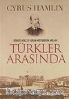 Türkler Arasında & Robert Kolej'i Kuran Misyonerin Anıları