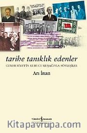 Tarihe Tanıklık Edenler <br /> Cumhuriyetin Kurucu Kuşağıyla Söyleşiler