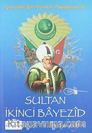 Sultan İkinci Bayezid /  Çocuklar İçin Osmanlı Padişahları -8