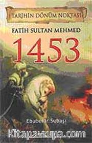 Fatih Sultan Mehmed 1453 / Tarihin Dönüm Noktası