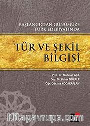 Başlangıçtan Günümüze Türk Edebiyatında Tür ve Şekil Bilgisi