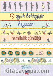 9 Aylık Bekleyişin Heyecanı Hamilelik Günlüğü