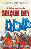 Bir Devlete Adını Veren Ata Selçuk Bey