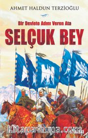 Bir Devlete Adını Veren Ata Selçuk Bey