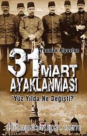 31 Mart Ayaklanması <br /> Yüzyılda Ne Değişti?