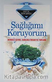 Sağlığımı Koruyorum <br /> Dengeli Çevre, Sağlıklı İnsan ve Toplum