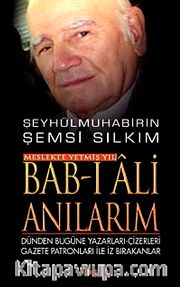 Bab-ı Ali Anılarım <br /> Dünden Bugüne Yazarları-Çizerleri Gazete Patronları ile İz Bırakanlar