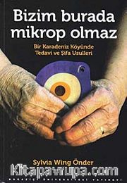 Bizim Burada Mikrop Olmaz <br /> Bir Karadeniz KöyündeTedavi ve Şifa Usulleri
