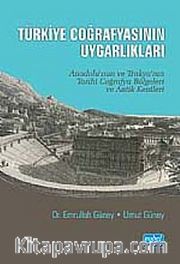 Türkiye Coğrafyasının Uygarlıkları  <br /> Anadolu'nun, Trakya'nın Tarihi Coğrafya Bölgeleri ve Antik Kentleri