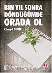 Bin Yıl Sonra Döndüğümde Orada Ol