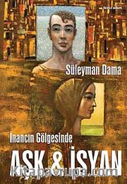 İnancın Gölgesinde Aşk ve İsyan