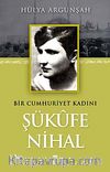 Bir Cumhuriyet Kadını Şükufe Nihal