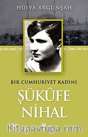 Bir Cumhuriyet Kadını Şükufe Nihal