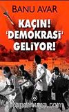 Kaçın! Demokrasi Geliyor!