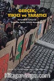 Gerçek Yıkıcı ve Yaratıcı <br /> Dünyada ve Türkiye'de Üniversite, Eğitim, Gençlik Mücadeleleri
