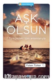 Aşk Olsun <br /> Türkçedeki Tüm Anlamlarıyla