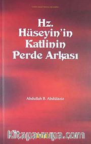 Hz. Hüseyin'in Katlinin Perde Arkası