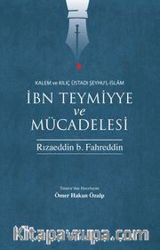 Kalem ve Kılıç Üstadı Şeyhu’l-İslam İbn Teymiyye ve Mücadelesi