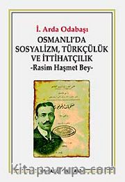 Osmanlı'da Sosyalizm, Türkçülük ve İttihatçılık <br /> Rasim Haşmet Bey