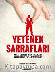 Yetenek Sarrafları <br /> Akıllı Liderler Niçin İnsanlara Rakamlardan Fazla Değer Verir?