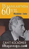 İş Bankası'nda 60 Yıl & Mücadeleler Anılar
