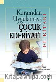 Kuramdan Uygulamaya Çocuk Edebiyatı El Kitabı