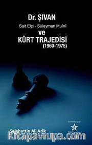 Dr. Şıvan, Sait Elçi, Süleyman Muini ve Kürt Trajedisi (1960-1975)