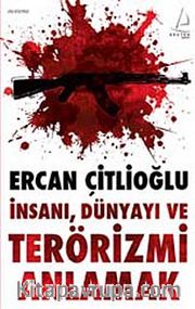 İnsanı, Dünyayı ve Terörizmi Anlamak