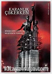 Karanlık Çökerken <br /> Bürokrasinin Yükselişi Bolşevizm'in Yenilgisi
