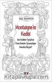 Montaigne'in Kedisi <br /> Ben Kedimle Oynarken Onun Benimle Oynamadığını Nereden Bileyim?