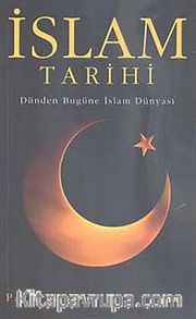İslam Tarihi <br /> Dünden Bugüne İslam Dünyası